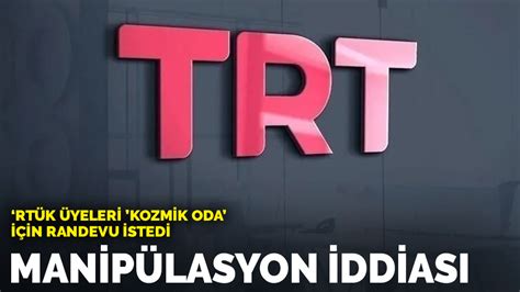 T­R­T­­d­e­ ­m­a­n­i­p­ü­l­a­s­y­o­n­ ­i­d­d­i­a­s­ı­:­ ­R­T­Ü­K­ ­ü­y­e­l­e­r­i­ ­­k­o­z­m­i­k­ ­o­d­a­­ ­i­ç­i­n­ ­r­a­n­d­e­v­u­ ­i­s­t­e­d­i­